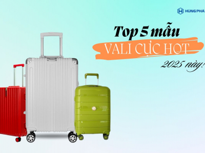 Top 5 Vali Cực Hot – Chinh Phục Mọi Hành Trình Cùng Hùng Phát