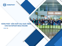 Hùng Phát – Đơn vị uy tín cung cấp vali quà tặng cho Hataphar Healthcare