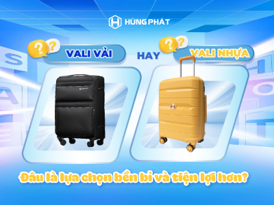 VALI VẢI HAY VALI NHỰA – LỰA CHỌN NÀO LÀ CHÂN ÁI CHO CHUYẾN ĐI
