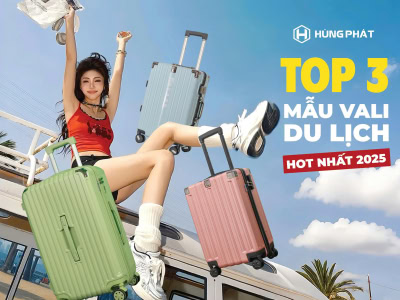 Top 3 mẫu vali du lịch hot nhất 2025 dành cho đại lý