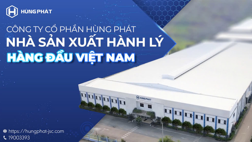 HÙNG PHÁT – KHÁM PHÁ NHÀ MÁY SẢN XUẤT HÀNH LÝ HÀNG ĐẦU VIỆT NAM
