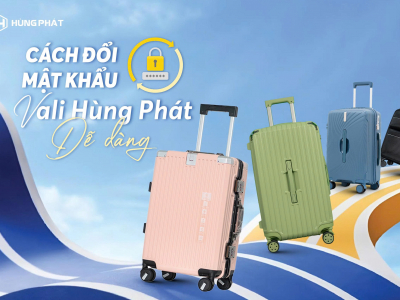 Cách đổi mật khẩu vali Hùng Phát dễ dàng